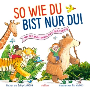 Clarkson, Sally. So wie du bist nur du! - Was dich anders macht, macht dich großartig. Francke-Buch GmbH, 2022.