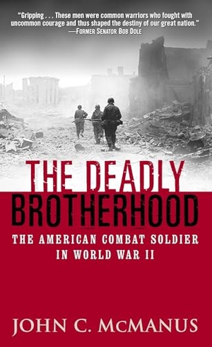 Mcmanus, John. The Deadly Brotherhood - The American Combat Soldier in World War II. Random House, 2003.