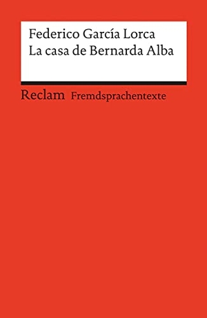 Garcia Lorca, Federico. La casa de Bernarda Alba - Drama de mujeres en los pueblos de Espana. Reclam Philipp Jun., 2004.