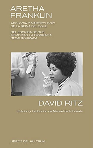 Ritz, David. Aretha Franklin - Apología Y Martirologio de la Reina del Soul. Libros del Kultrum, 2022.