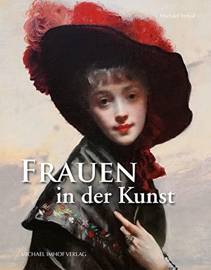 Imhof, Michael. Die Frau in der Kunst - von Nofretete bis Marilyn Monroe. Imhof Verlag, 2021.