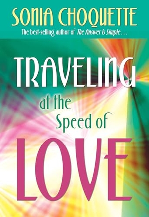 Choquette, Sonia. Traveling at the Speed of Love. Penguin Random House LLC, 2011.