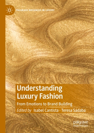 Sádaba, Teresa / Isabel Cantista (Hrsg.). Understanding Luxury Fashion - From Emotions to Brand Building. Springer International Publishing, 2020.