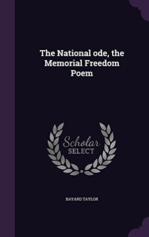 Taylor, Bayard. The National ode, the Memorial Freedom Poem. Touchladybirdlucky Studios, 2016.