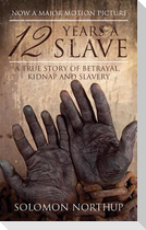 12 Years a Slave: A True Story of Betrayal, Kidnap and Slavery