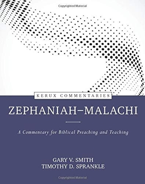 Smith, Gary / Timothy Sprankle. Zephaniah--Malachi - A Commentary for Biblical Preaching and Teaching. Kregel Publications, 2020.