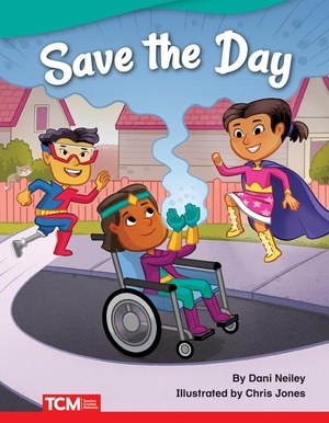 Neiley, Dani. Save the Day. Teacher Created Materials, 2019.