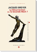 Jacques Breyer - La Résurrection ou la Seconde Mort ?
