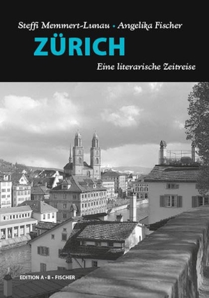 Memmert-Lunau, Steffi. ZÜRICH - Eine literarische Zeitreise. Edition A.B.Fischer, 2017.