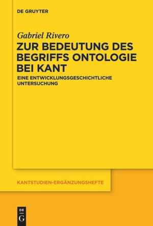Rivero, Gabriel. Zur Bedeutung des Begriffs Ontologie bei Kant - Eine entwicklungsgeschichtliche Untersuchung. De Gruyter, 2017.