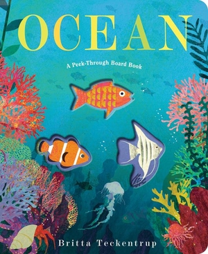 Teckentrup, Britta. Ocean: A Peek-Through Board Book. Knopf Doubleday Publishing Group, 2024.