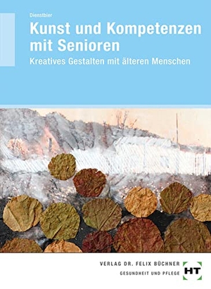 Dienstbier, Akkela. Kunst und Kompetenzen mit Senioren - Kreatives Gestalten mit älteren Menschen. Handwerk + Technik GmbH, 2017.