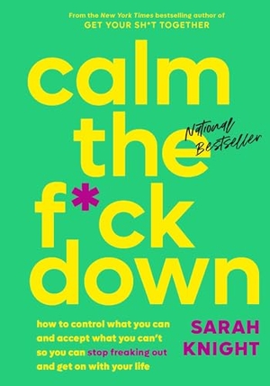 Knight, Sarah. Calm the F*ck Down - How to Control What You Can and Accept What You Can't So You Can Stop Freaking Out and Get on with Your Life. Little Brown and Company, 2018.