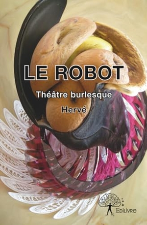 Hervé. Le Robot - Théâtre burlesque. Edilivre, 2025.