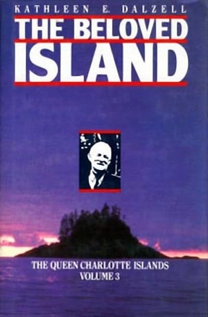 Dalzell, Kathleen E.. The Queen Charlotte Islands Vol. 3: The Beloved Island. Amazon Digital Services LLC - Kdp, 1989.