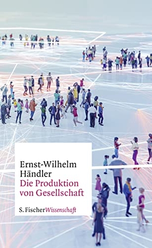Händler, Ernst-Wilhelm. Die Produktion von Gesellschaft. FISCHER, S., 2022.