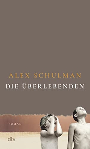 Schulman, Alex. Die Überlebenden - Roman | 'Ein Meisterwerk.' Thomas Böhm, Radio eins. dtv Verlagsgesellschaft, 2022.