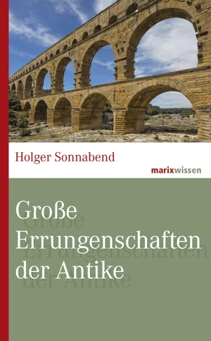 Sonnabend, Holger. Große Errungenschaften der Antike - Von Cesars Verkehrsplanung bis Demokrits Atomforschung. Marix Verlag, 2020.