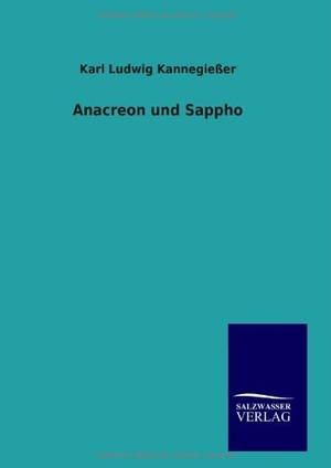 Kannegießer, Karl Ludwig. Anacreon und Sappho. Outlook, 2014.
