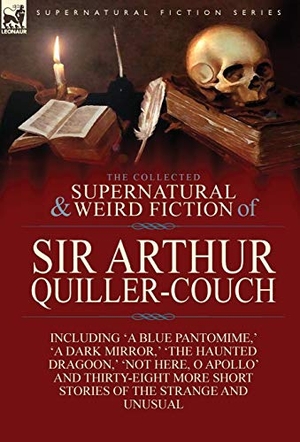 Quiller-Couch, Arthur. The Collected Supernatural and Weird Fiction of Sir Arthur Quiller-Couch - Forty-Two Short Stories of the Strange and Unusual. Oakpast, 2013.