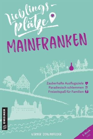 Schwanfelder, Werner. Lieblingsplätze Mainfranken. Gmeiner Verlag, 2021.