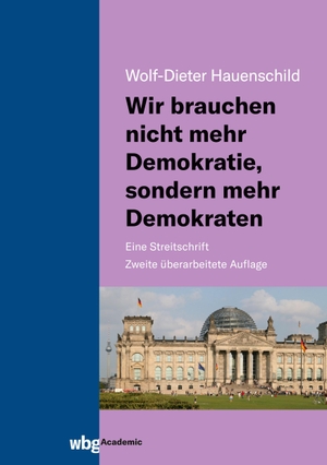 Hauenschild, Wolf-Dieter. Wir brauchen nicht mehr Demokratie, sondern mehr Demokraten - Eine Streitschrift. Herder Verlag GmbH, 2021.