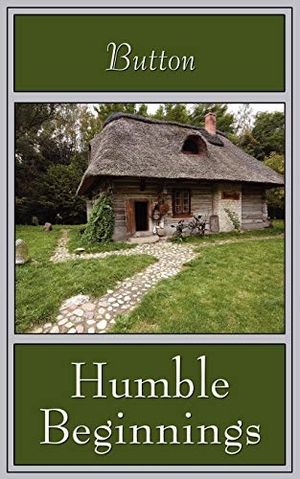 Button. Humble Beginnings. Xlibris, 2008.