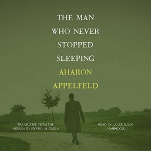 Appelfeld, Aharon. MAN WHO NEVER STOPPED SLEEPI M. HighBridge Audio, 2017.