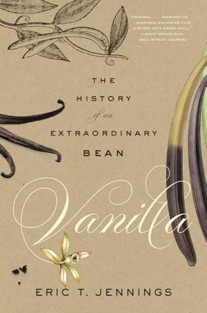 Jennings, Eric T. Vanilla - The History of an Extraordinary Bean. Yale University Press, 2026.