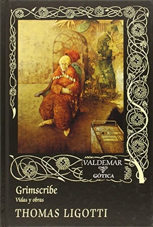 Ligotti, Thomas. Grimscribe : vidas y obras. Valdemar, 2015.