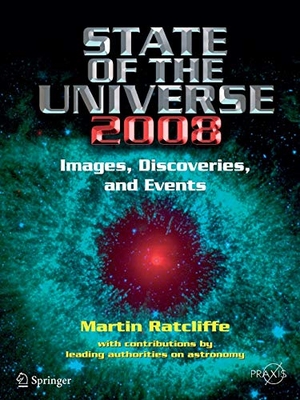 Ratcliffe, Martin A.. State of the Universe 2008 - New Images, Discoveries, and Events. Springer New York, 2007.