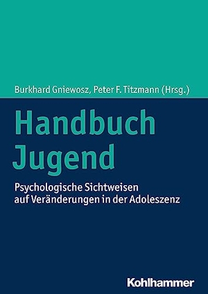 Gniewosz, Burkhard / Peter F. Titzmann (Hrsg.). Handbuch Jugend - Psychologische Sichtweisen auf Veränderungen in der Adoleszenz. Kohlhammer W., 2018.