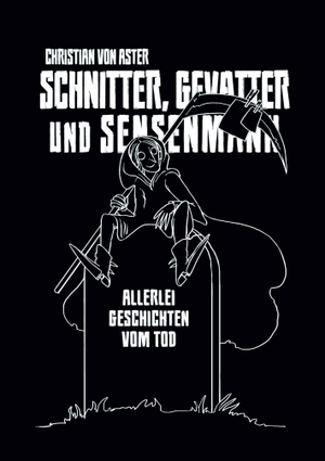 Aster, Christian von. Schnitter, Gevatter und Sensenmann - Allerlei Geschichten vom Tod. Edition Outbird, 2024.