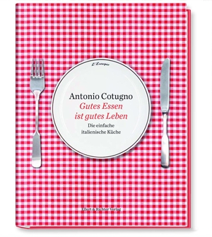 Cotugno, Antonio / Cotugno, Ferdinando et al. Gutes Essen ist gutes Leben - Die einfache italienische Küche. Mit Fotografien von Ferdinando Cotugno. Ellert & Richter Verlag G, 2020.