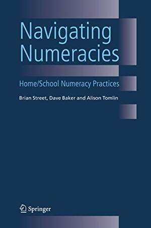 Street, Brian V / Baker, Dave et al. Navigating Numeracies - Home/School Numeracy Practices. Springer, 2005.
