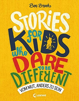 Brooks, Ben. Stories for Kids Who Dare to be Different - Vom Mut, anders zu sein - ausgezeichnet mit dem Lesekompass 2020; Sachbuch über beeindruckende Persönlichkeiten und Vorbilder für Kinder. Loewe Verlag GmbH, 2019.