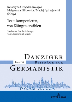 Grzywka-Kolago, Katarzyna / Maciej J¿drzejewski et al (Hrsg.). Texte komponieren, von Klängen erzählen - Studien zu den Beziehungen von Literatur und Musik. Peter Lang, 2019.