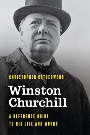 Catherwood, Christopher. Winston Churchill - A Reference Guide to His Life and Works. Rowman & Littlefield Publishers, 2020.