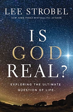 Strobel, Lee. Is God Real? - Exploring the Ultimate Question of Life. Zondervan, 2023.