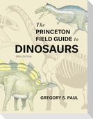 The Princeton Field Guide to Dinosaurs (Third Edition)