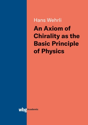 Wehrli, Hans. An Axiom of Chirality as the Basic Principle of Physics. Herder Verlag GmbH, 2019.