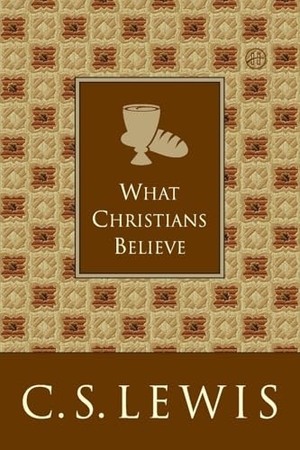 Lewis, C S. What Christians Believe. HarperCollins, 2025.