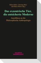 Das exzentrische Tier, die entsicherte Moderne