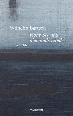 Bartsch, Wilhelm. Hohe See und niemands Land - Gedichte. Wallstein Verlag GmbH, 2024.
