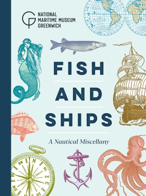 National Maritime Museum. Fish and Ships - A Nautical Miscellany. National Maritime Museum, 2023.
