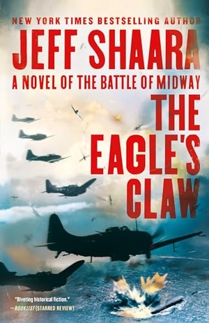 Shaara, Jeff. The Eagle's Claw - A Novel of the Battle of Midway. Random House Publishing Group, 2022.
