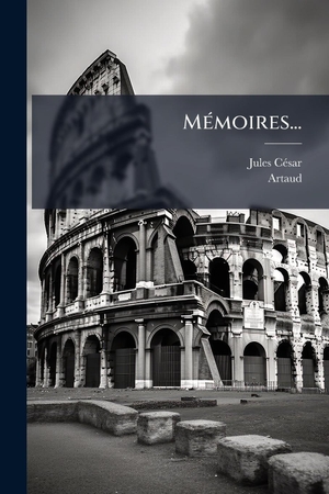CãSar, Jules / Artaud. MÃ(c)moires.... Creative Media Partners, LLC, 2025.