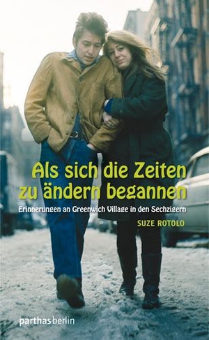 Suze Rotolo. Als sich die Zeiten zu ändern begannen - Erinnerungen an Greenwich Village in den Sechzigern. Parthas Verlag Berlin, 2016.