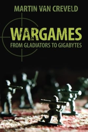 Creveld, Martin Van. Wargames - From Gladiators to Gigabytes. Cambridge University Press, 2013.