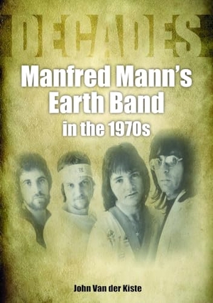 Kiste, John Van Der. Manfred Mann's Earth Band in the 1970s - Decades. Sonicbond Publishing, 2023.